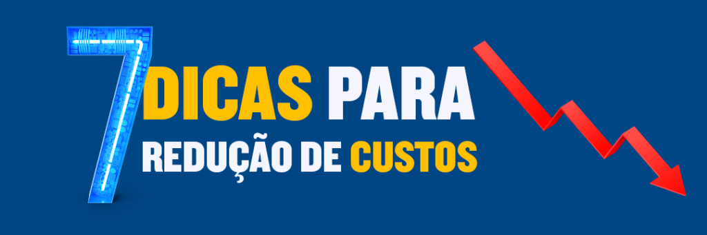 7 dicas para redução de custos