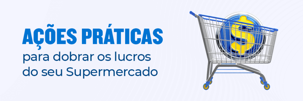 Foro com o escrito acões práticas para dobrar os lucros do seu supermercado, e ao lado um carrinho de supermercado um símbolo de dinheiro dentro