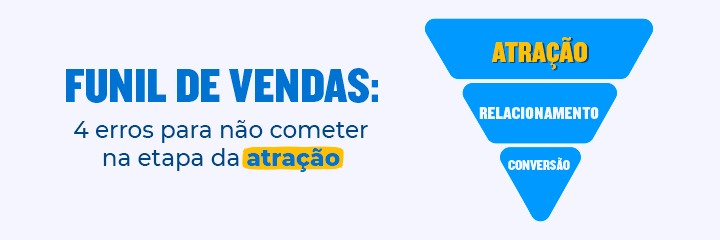 imagem com o texto Funil de Vendas: 4 erros para não cometer na etapa da atração