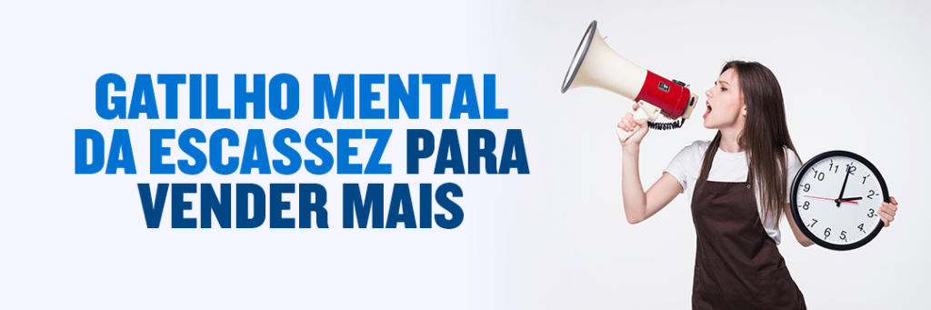 gatilho mental da escassez para vender mais