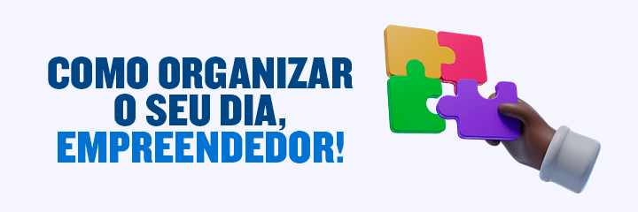Como organizar o seu dia, empreendedor!