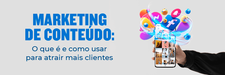 Marketing de Conteúdo: o que é e como usar para atrair mais clientes